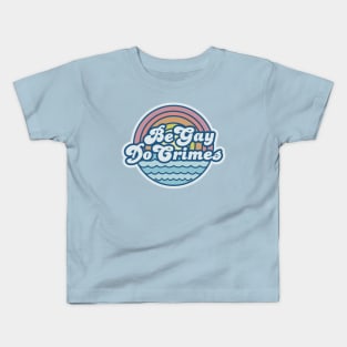 BE GAY DO CRIMES Kids T-Shirt